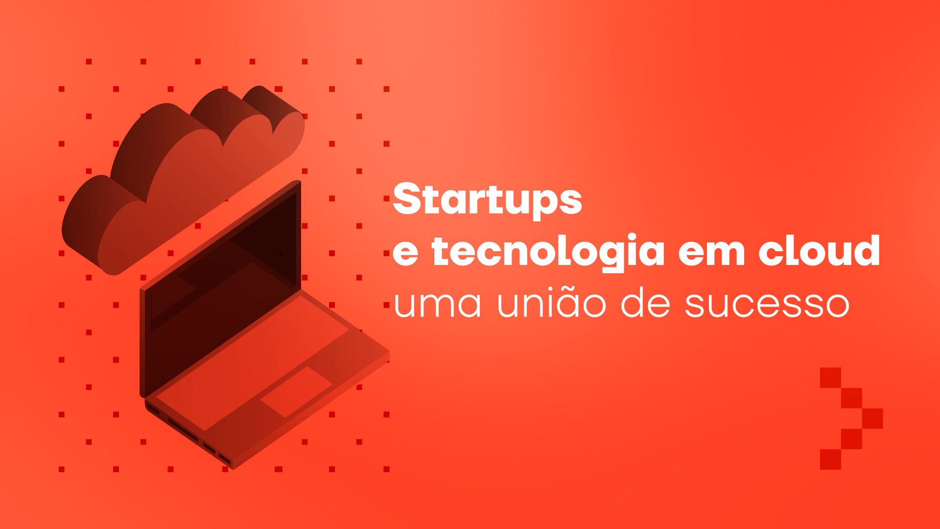 Startups e tecnologia em cloud — infraestrutura moderna